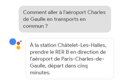 capture d'utilisation de Google Assistant : Comment aller à l'aéroport Charles de Gaulle en transports en commun ? A la station Châtelet les Halles, prendre le RER B... départ dans 5 minutes.